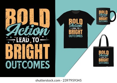 bold action lead to bright outcomes motivational typography t-shirt design - Vector graphic, typographic poster, vintage, label, badge, logo, icon or t-shirt