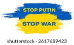 Bold anti war message over blue and yellow brush strokes representing the Ukrainian flag, calling for peace and end to aggression. Stop Putin. Vector art.