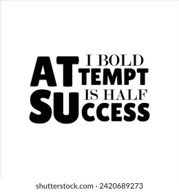 I Bold Attempt, is Half success inspirational t shirt design ,