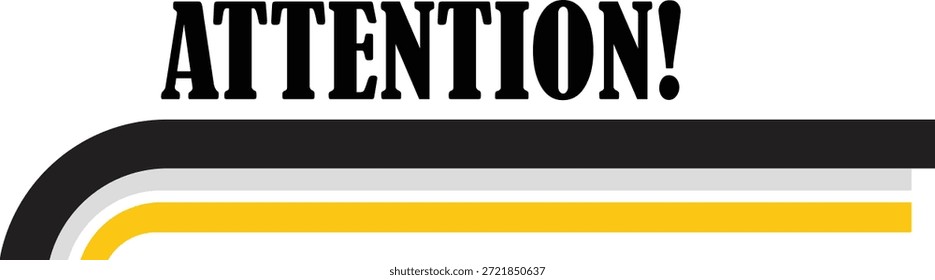 Bold 'ATTENTION!' text above layered black, white, gray, and yellow curved stripes on a white background.