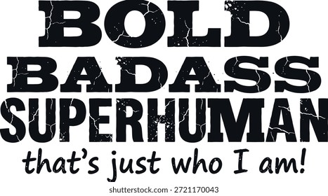 Bold Badass Superhuman That's Just Who I Am Typography Vector Design with Grunge Texture for T-shirt Print, Posters, and Merchandise