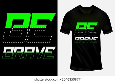 Bold 'Be Brave' T-Shirt Design Featuring Neon Green and White Typography on a Black Fabric Background