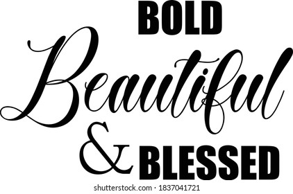 Bold, Beautiful and Blessed, Christian faith, Typography for print or use as poster, card, flyer or T Shirt