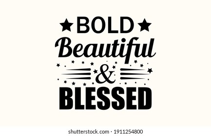 Bold Beautiful and Blessed vector And Clip Art