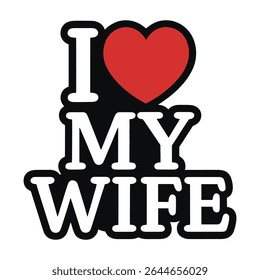 Bold black lettering I LOVE MY WIFE with a red heart graphic on a white background. Simple design with strong color contrast.