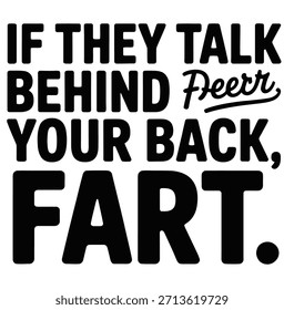 Texto sans-serif negro en negrita sobre un fondo blanco. El texto dice "SI HABLAN A TUS ESPALDAS, PEDO". La palabra "FART" es significativamente más Grande que las palabras anteriores. La palabra "Ciervo" está escrita en una fuente cursiva encima de "TU ESPALDA".