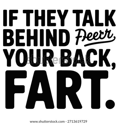 Bold black sans-serif text on a white background. The text reads "IF THEY TALK BEHIND YOUR BACK, FART." The word "FART" is significantly larger than the preceding words. The word "Deer" is written in a cursive font above "YOUR BACK".