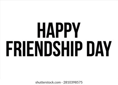 Bold black text HAPPY FRIENDSHIP DAY isolated on transparent background celebrating a special bond