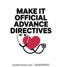 Bold black text, medical message, advance directives, healthcare decision, red heart symbol, stethoscope illustration, white background, simple graphic design, healthcare awareness, legal medical