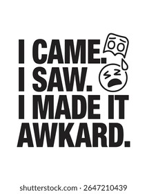 Bold black text on a white background reads "I CAME. I SAW. I MADE IT AWKWARD.", accompanied by distressed emoji graphics symbolizing embarrassment and discomfort.
