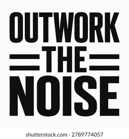 bold black text reading 'outwork the noise' on a white background, featuring minimalist design with horizontal lines.