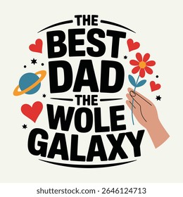 Bold black text reads The Best Dad the Whole Galaxy surrounded by red hearts, a planet, stars and a hand holding a red flower.
