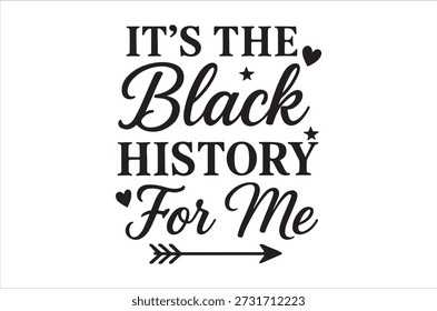 Tipografía negra en negrita que dice 'It's the Black History For Me' con corazón y flecha.