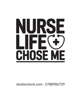 Bold black typography stating 'Nurse life chose me' with a stethoscope forming a heart. Ideal for healthcare professionals apparel or promotional materials.