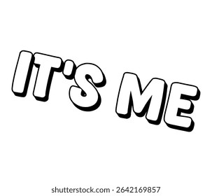 A bold black and white 3D text graphic displaying the phrase Its Me with a tilted perspective, designed in a modern and minimal style on a plain white background.