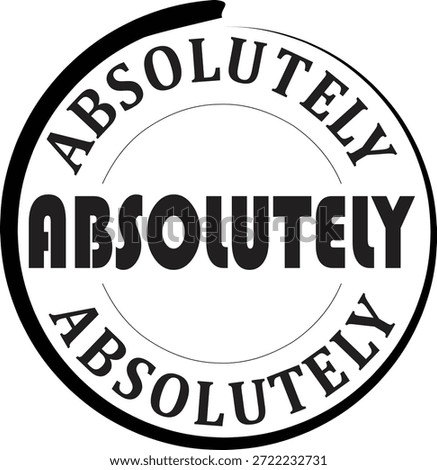 Bold, black and white graphic stamp design emphatically repeating the word absolutely inside concentric circular borders, conveying certainty, approval, and definitive quality for branding or affirmation purposes.