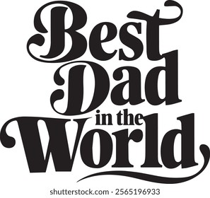 A bold, black and white typography design proclaiming "Best Dad in the World".