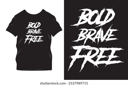 Bold Brave Free - Inspirational T-Shirt Design with Strong Motivational Typography on Black Tee