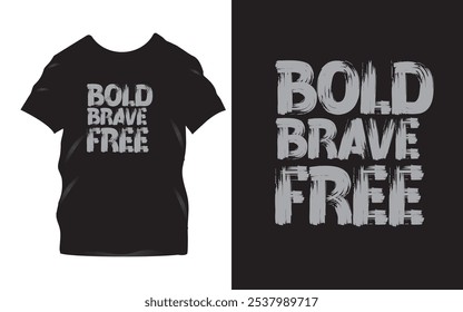 Bold Brave Free - Design de t-shirt inspirador com forte tipografia motivacional em T preto