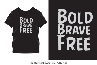 Bold Brave Free - Design de t-shirt inspirador com forte tipografia motivacional em T preto