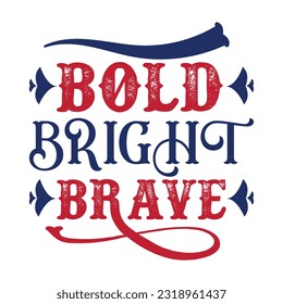 Bold Bright Brave, 4th of July, July 4th, Fourth of July, America, USA, USA Flag, Independence Day T-Shirt, Patriotic, Freedom Shirt, Memorial Day