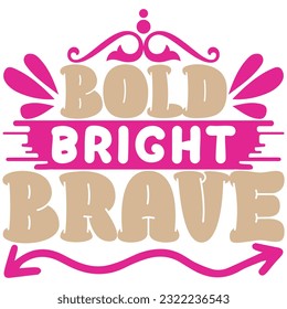 Bold bright brave, design and vector file.