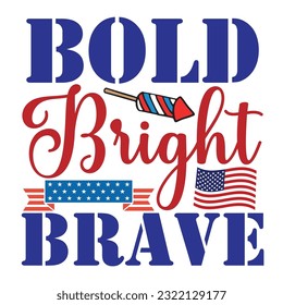 Bold bright brave Funny fourth of July shirt print template, Independence Day, 4th Of July Shirt Design, American Flag, Men Women shirt, Freedom, Memorial Day 