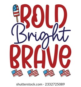 Bold bright brave Funny fourth of July shirt print template, Independence Day, 4th Of July Shirt Design, American Flag, Men Women shirt, Freedom, Memorial Day 