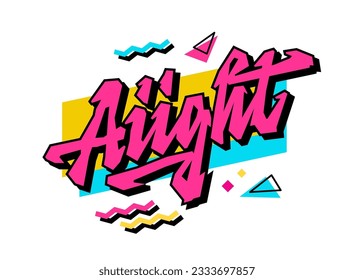 Bold calligraphy, vivid lettering 90s slang phrase Aiight. Creative typography design element on bright geometric-shaped background. Isolated fun quote illustration for any purposes. 