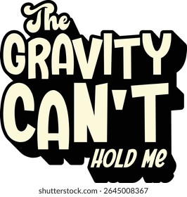 Bold cartoon text reading “The Gravity Can’t Hold Me,” motivational and space-themed, ideal for posters, prints, or sci-fi designs.
