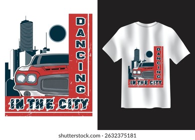 Bold cityscape and retro muscle car with distressed text Dancing in the City. Perfect for urban streetwear, vintage car lovers, and grunge-style t shirt graphic collections.