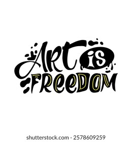 A bold and colorful hand-lettered quote, "Art is freedom", perfect for creating motivational posters, social media graphics, and merchandise