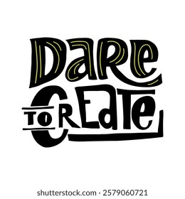 A bold and colorful hand-lettered quote, "Dare to create", perfect for creating motivational posters, social media graphics, and merchandise