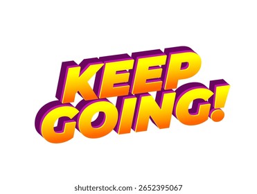 Bold, colorful text saying KEEP GOING! in a 3D style with a gradient from yellow to orange and purple shadows.