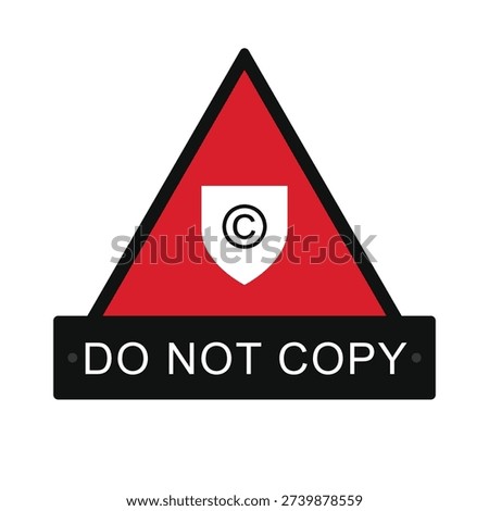 Bold copyright protection warning badge featuring a triangular shield design. High-contrast "Do Not Copy" sticker in red and black with a central copyright symbol. Strong vector alert sign suitable for anti-piracy measures, software security labels, packaging warnings, and strict content protection enforcement