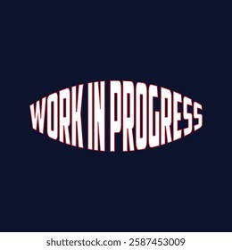 Bold and creative 'Work In Progress' typography t-shirt design featuring dynamic lettering and a modern aesthetic. Perfect for showcasing an edgy, motivational vibe. Ideal for fashion-forward