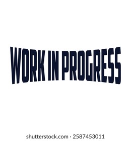 Bold and creative 'Work In Progress' typography t-shirt design featuring dynamic lettering and a modern aesthetic. Perfect for showcasing an edgy, motivational vibe. Ideal for fashion-forward