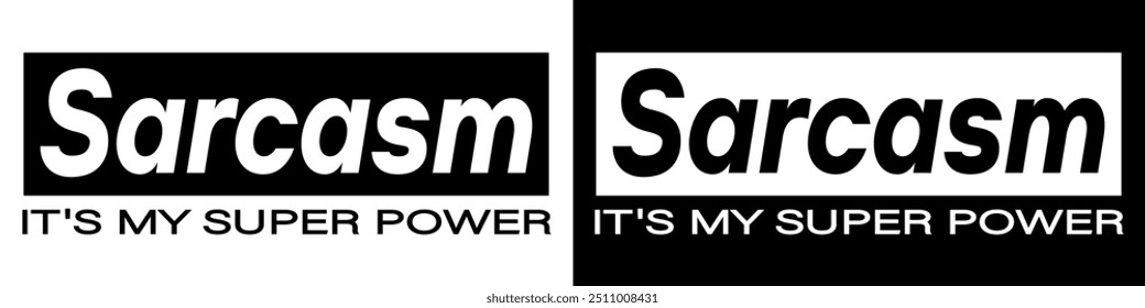 Bold design featuring the phrase 'Sarcasm It's my super power' in modern typography with white and black accents. Ideal for social commentary, digital awareness campaigns, posters, online marketing	