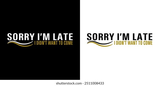 Bold design featuring the phrase 'Sorry I'm Late' in modern typography with white and black accents. Ideal for introverted, social commentary, digital awareness campaigns, posters, online marketing.	