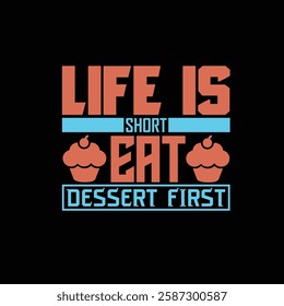 Bold dessert quote typography with 'Life is Short, Eat Dessert First' featuring cupcakes.