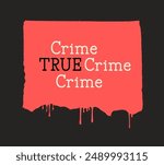 Bold and dramatic true crime graphic on a dripping red paint background. Perfect for podcasts, documentaries, or any true crime-themed project.