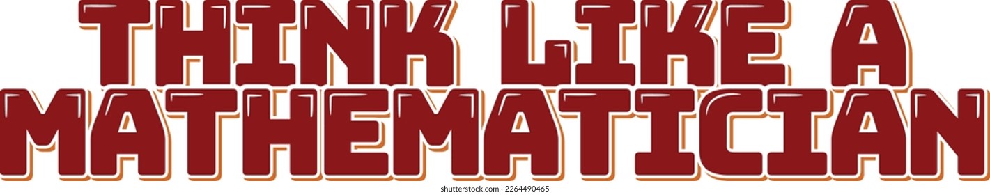 A bold and dynamic vector design that showcases the phrase "Think like a mathematician" in a beautiful and unique lettering style, perfect for anyone who loves math and problem solving