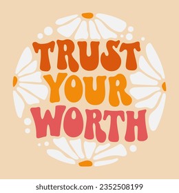 Bold typography self-care phrase design element in a funky 70s lettering style - Trust your worth.  Inspirational quote in groovy style. Motivational and uplifting self-love quote for any purposes