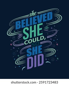 A bold and empowering typography-based t-shirt design featuring the motivational quote "She Believed She Could, So She Did." The design incorporates dynamic typography, vibrant colors, and decoration.