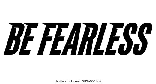 Bold fearless text slogan in black modern font Vector