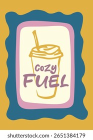 Bold flat-style drink cup with straw, overlaid with the phrase 'Cozy Fuel'. Colorful design great for sticker packs or poster series.