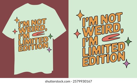 Bold And Fun "I'm Not Weird, I'm Limited Edition" T-Shirt