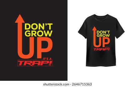 Design de camiseta ousado e engraçado "Don't Grow Up, It's a Trap!" com tipografia vibrante e gráfico de seta. Perfeito para camisas humorísticas, presentes de novidade e vestuário focado na juventude.