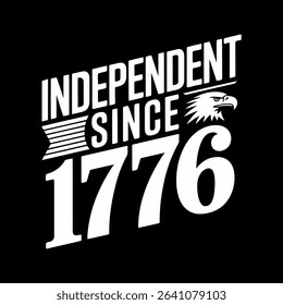Bold graphic design featuring the text 'Independent Since 1776' alongside an eagle head, perfect for patriotic apparel, posters, or social media.  The design is in white against a black background.