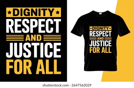 A bold graphic design featuring the words Dignity, Respect, and Justice For All in white and yellow text on a black background, presented as a t-shirt mockup.
